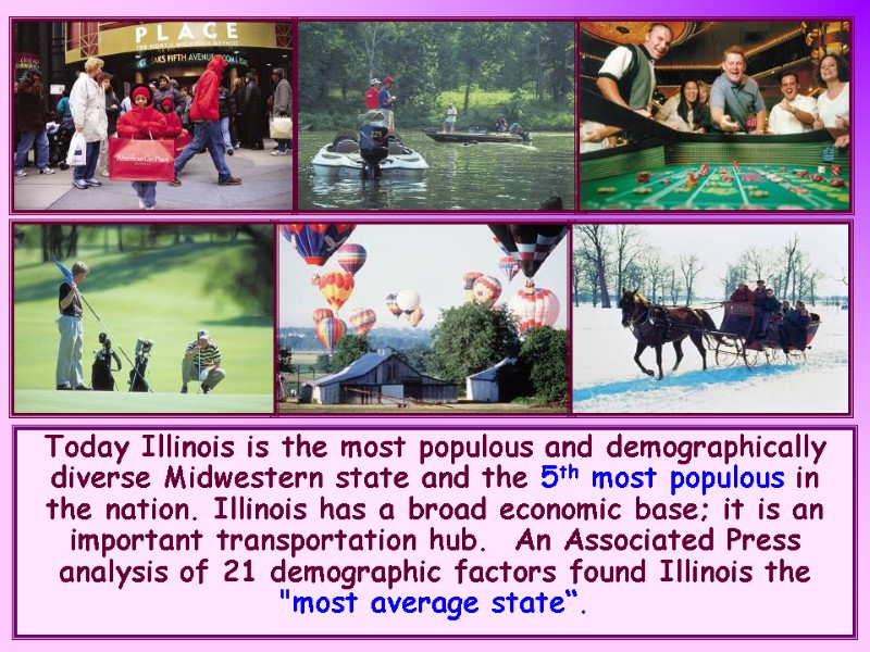 Today Illinois is the most populous and demographically diverse Midwestern state and the 5th